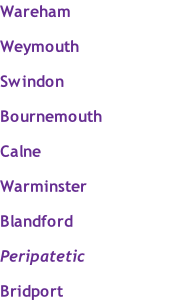 Wareham  Weymouth  Swindon  Bournemouth  Calne  Warminster  Blandford  Peripatetic  Bridport